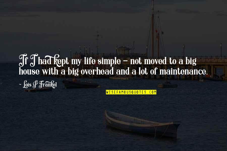 Kastberga Quotes By Lois P Frankel: If I had kept my life simple - Kastberga Quotes By Lois P Frankel: If I had kept my life simple -