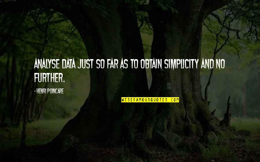 Kasteel Engelenburg Quotes By Henri Poincare: Analyse data just so far as to obtain