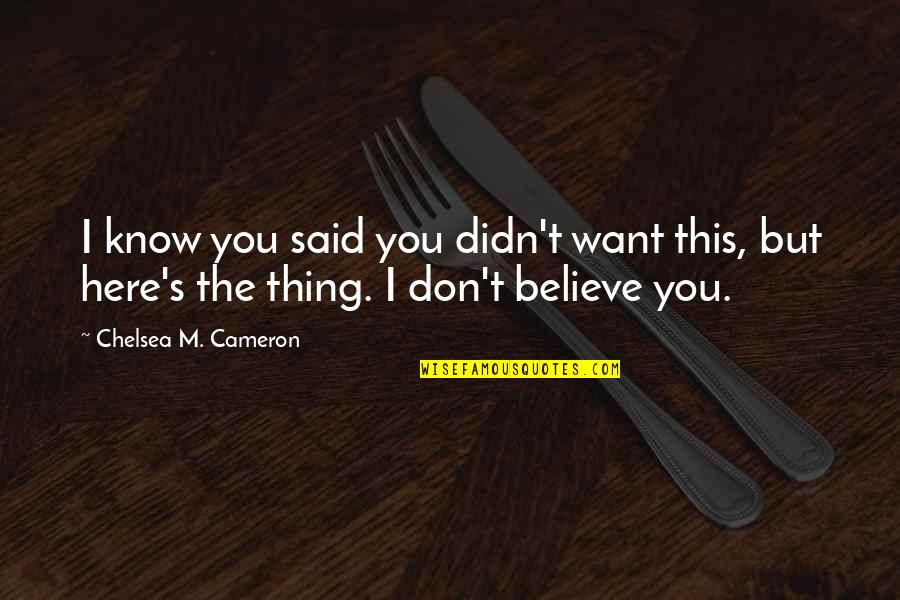 Kastehelmi Cranberry Quotes By Chelsea M. Cameron: I know you said you didn't want this, Kastehelmi Cranberry Quotes By Chelsea M. Cameron: I know you said you didn't want this,