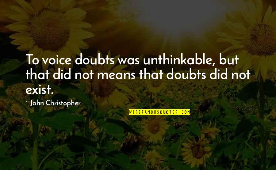 Kastehelmi Cranberry Quotes By John Christopher: To voice doubts was unthinkable, but that did Kastehelmi Cranberry Quotes By John Christopher: To voice doubts was unthinkable, but that did