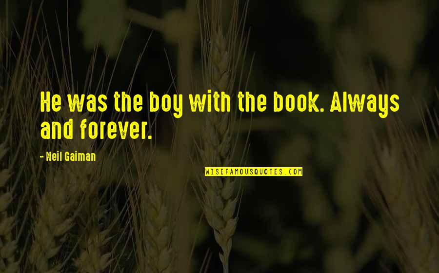 Kastehelmi Cranberry Quotes By Neil Gaiman: He was the boy with the book. Always Kastehelmi Cranberry Quotes By Neil Gaiman: He was the boy with the book. Always