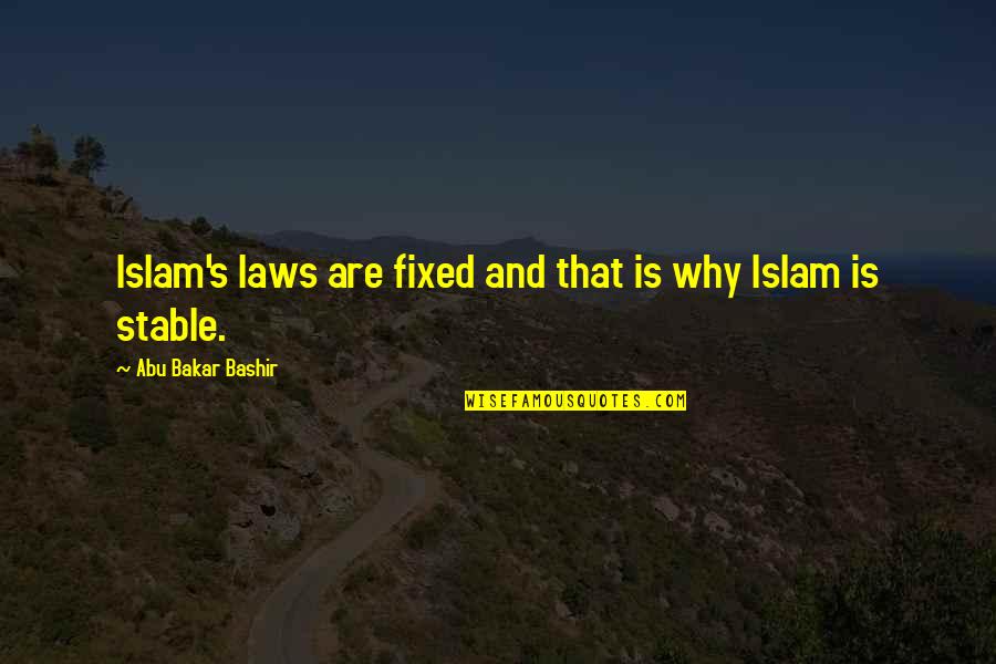 Kastelruther Spatzenfest Quotes By Abu Bakar Bashir: Islam's laws are fixed and that is why