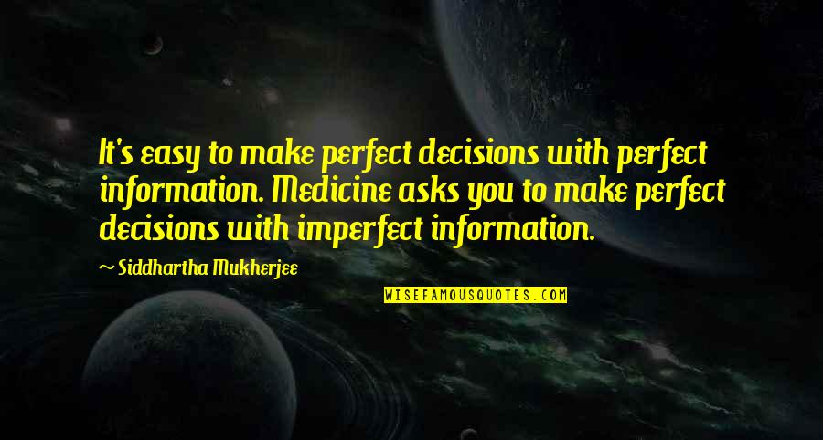 Kastensystem Quotes By Siddhartha Mukherjee: It's easy to make perfect decisions with perfect