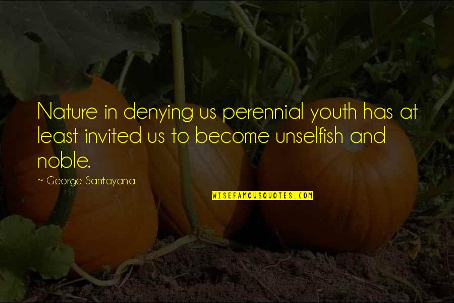 Kastetas Quotes By George Santayana: Nature in denying us perennial youth has at