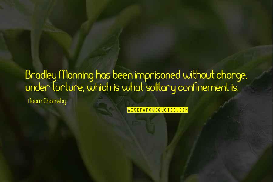 Kasthuri Quotes By Noam Chomsky: Bradley Manning has been imprisoned without charge, under Kasthuri Quotes By Noam Chomsky: Bradley Manning has been imprisoned without charge, under