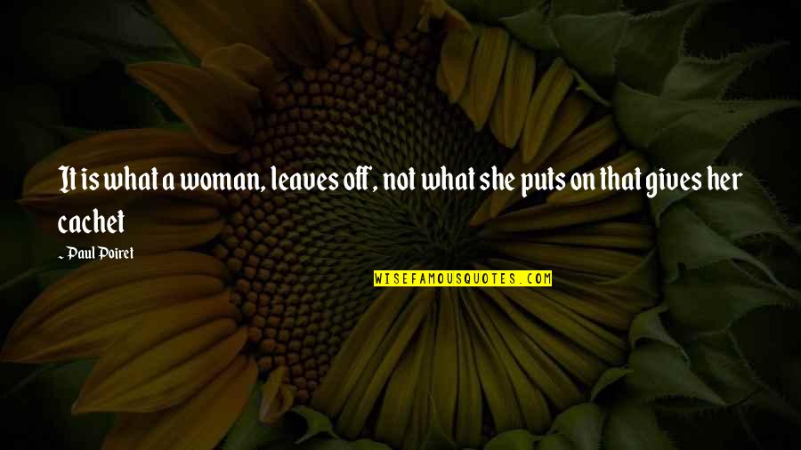 Kastilpoker Quotes By Paul Poiret: It is what a woman, leaves off, not