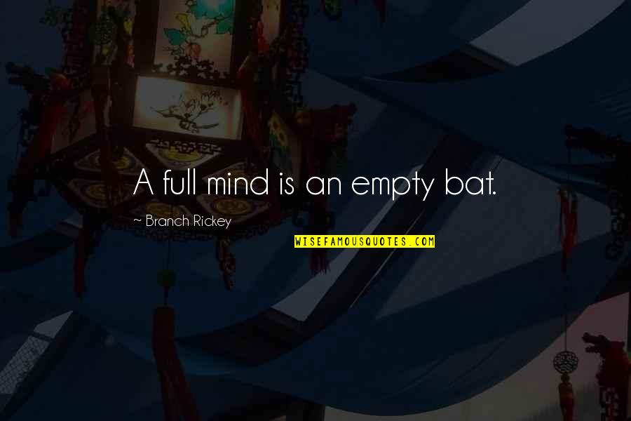 Kastilsk Quotes By Branch Rickey: A full mind is an empty bat. Kastilsk Quotes By Branch Rickey: A full mind is an empty bat.