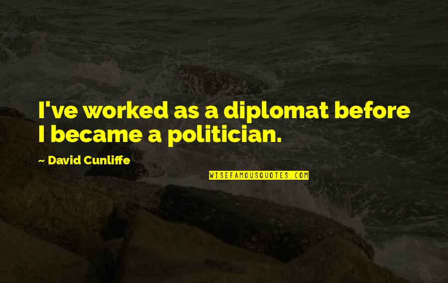 Kastinger Ski Quotes By David Cunliffe: I've worked as a diplomat before I became Kastinger Ski Quotes By David Cunliffe: I've worked as a diplomat before I became