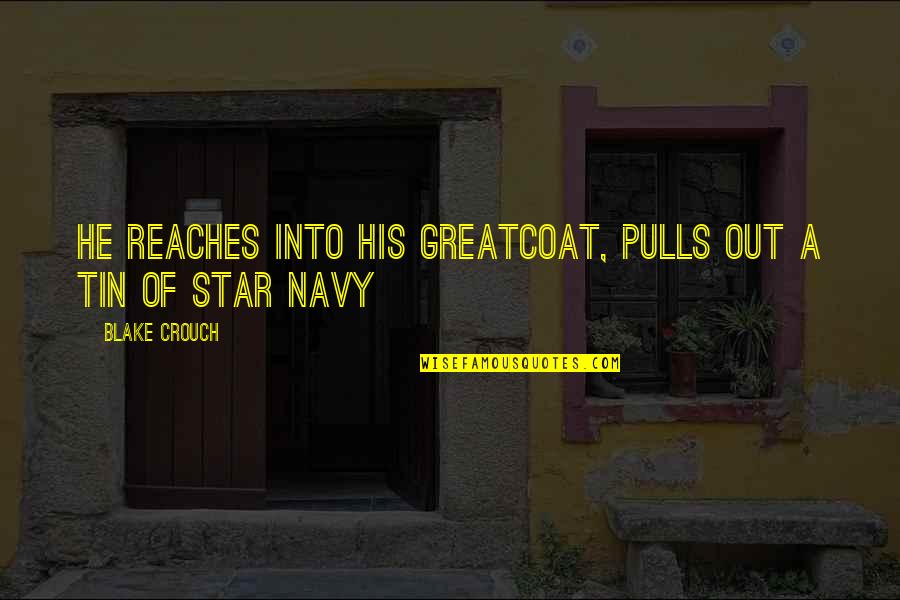Kastlj S Quotes By Blake Crouch: He reaches into his greatcoat, pulls out a Kastlj S Quotes By Blake Crouch: He reaches into his greatcoat, pulls out a