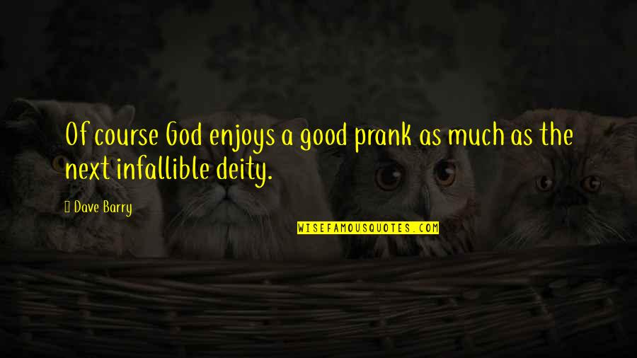 Kastman Oil Quotes By Dave Barry: Of course God enjoys a good prank as