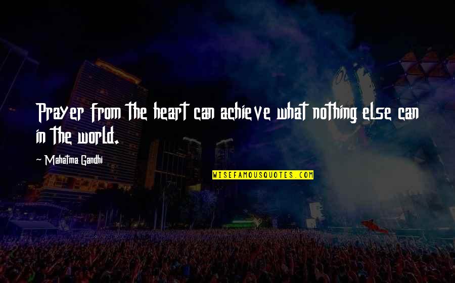 Kastner Und Quotes By Mahatma Gandhi: Prayer from the heart can achieve what nothing