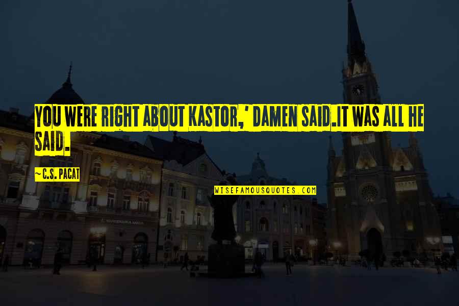 Kastor Quotes By C.S. Pacat: You were right about Kastor,' Damen said.It was