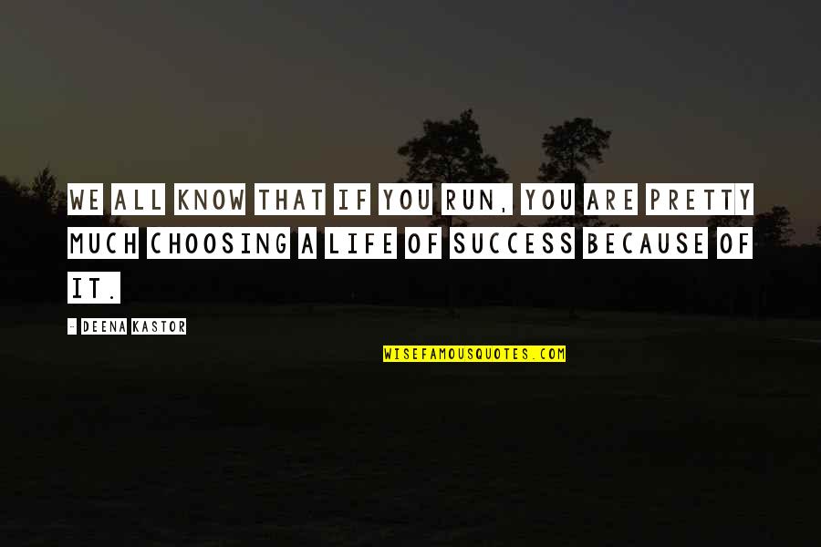Kastor Quotes By Deena Kastor: We all know that if you run, you