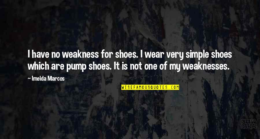 Kastor Quotes By Imelda Marcos: I have no weakness for shoes. I wear
