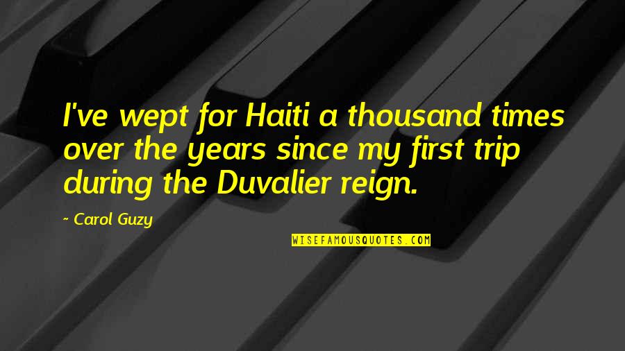 Kastrinakis Quotes By Carol Guzy: I've wept for Haiti a thousand times over