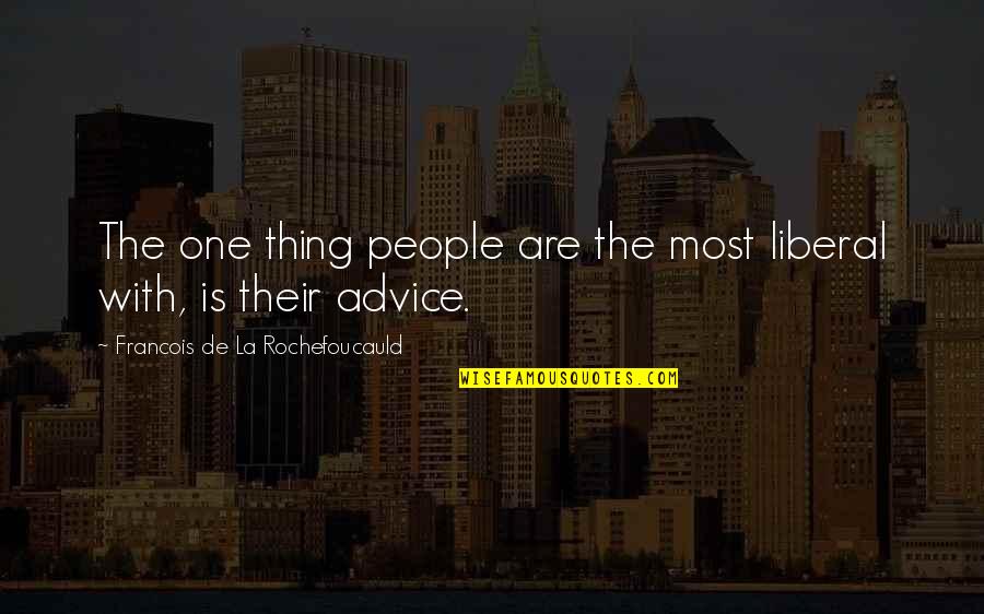 Kastro Hunter Quotes By Francois De La Rochefoucauld: The one thing people are the most liberal Kastro Hunter Quotes By Francois De La Rochefoucauld: The one thing people are the most liberal