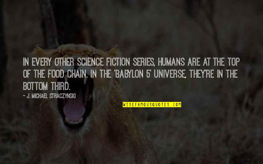 Kastro Hunter Quotes By J. Michael Straczynski: In every other science fiction series, humans are Kastro Hunter Quotes By J. Michael Straczynski: In every other science fiction series, humans are