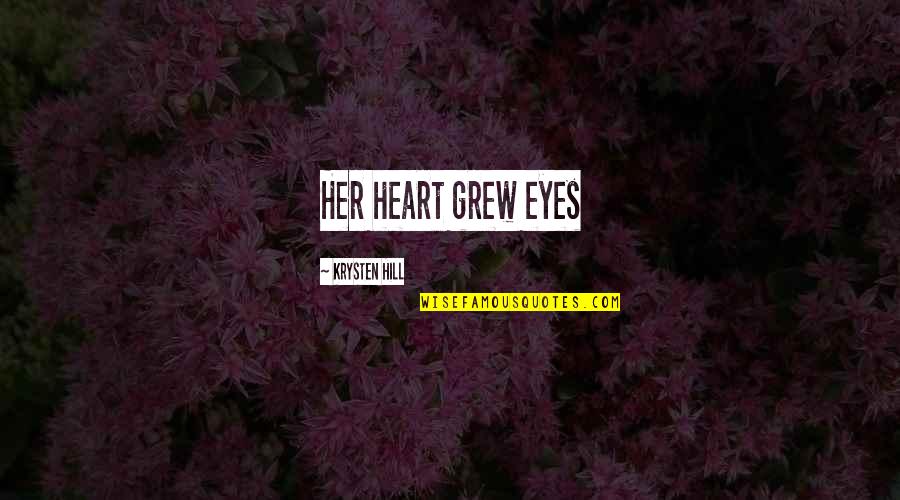 Kastro Hunter Quotes By Krysten Hill: Her heart grew eyes Kastro Hunter Quotes By Krysten Hill: Her heart grew eyes