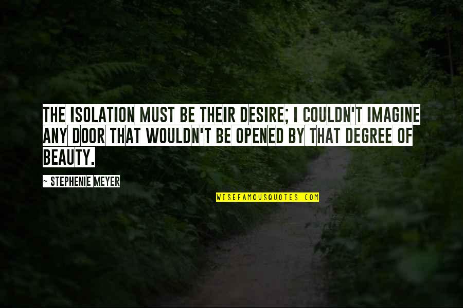 Kastrup Video Quotes By Stephenie Meyer: The isolation must be their desire; I couldn't Kastrup Video Quotes By Stephenie Meyer: The isolation must be their desire; I couldn't
