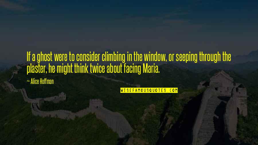Kasturi Cherating Quotes By Alice Hoffman: If a ghost were to consider climbing in