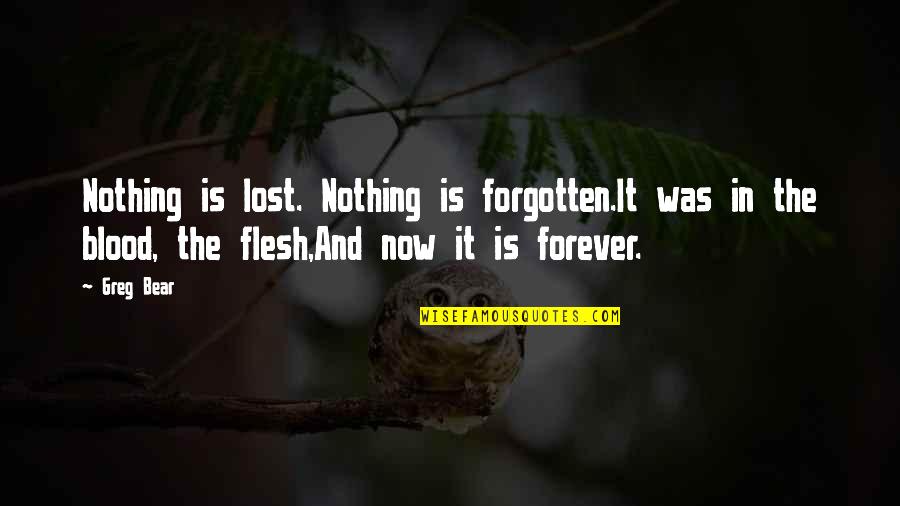 Kasturi Cherating Quotes By Greg Bear: Nothing is lost. Nothing is forgotten.It was in