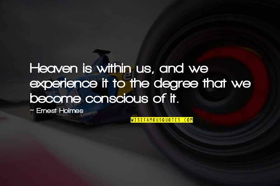 Kasugano Residence Quotes By Ernest Holmes: Heaven is within us, and we experience it