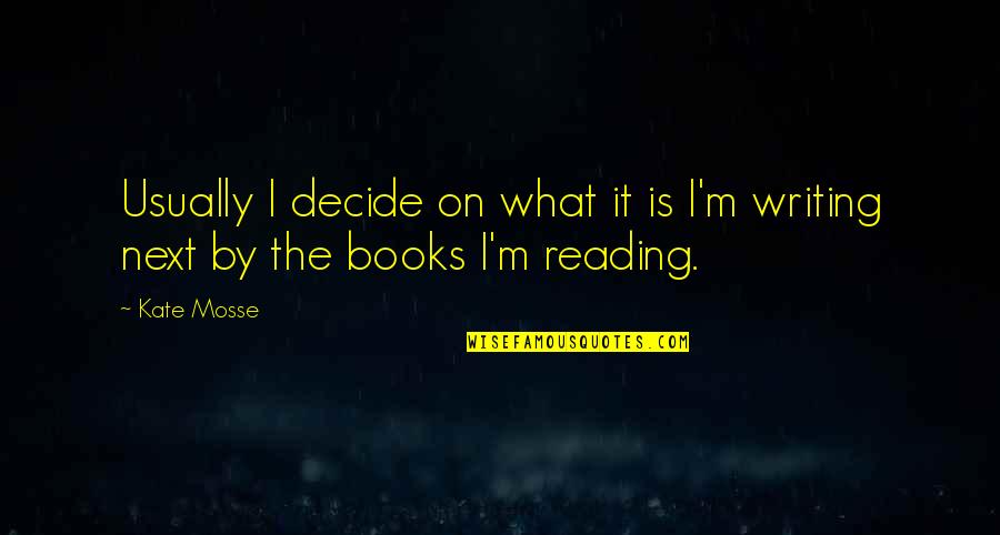 Kasumba Sehemu Quotes By Kate Mosse: Usually I decide on what it is I'm