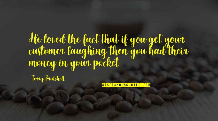 Kasumovic Fuad Quotes By Terry Pratchett: He loved the fact that if you got Kasumovic Fuad Quotes By Terry Pratchett: He loved the fact that if you got
