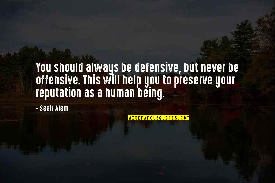Kasutusteatis Quotes By Saaif Alam: You should always be defensive, but never be Kasutusteatis Quotes By Saaif Alam: You should always be defensive, but never be