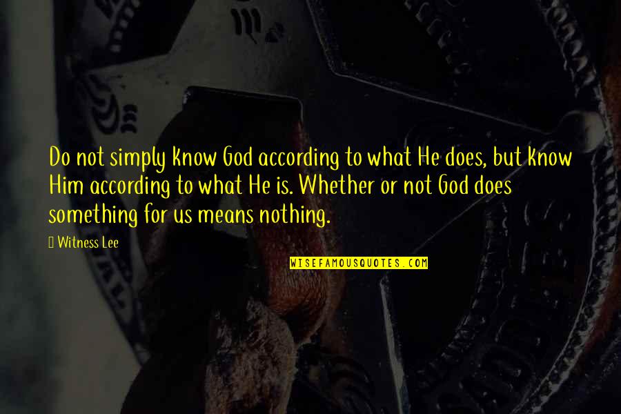 Kasym Movie Quotes By Witness Lee: Do not simply know God according to what