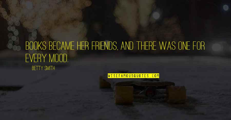 Kasz S Ildik Quotes By Betty Smith: Books became her friends, and there was one