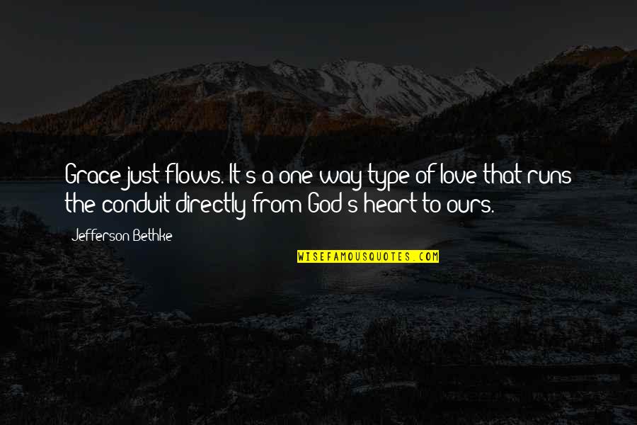 Kasz S Ildik Quotes By Jefferson Bethke: Grace just flows. It's a one-way type of Kasz S Ildik Quotes By Jefferson Bethke: Grace just flows. It's a one-way type of