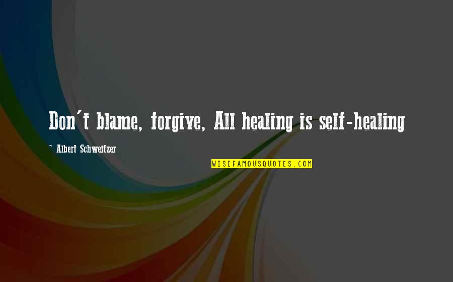 Kaszas Warframe Quotes By Albert Schweitzer: Don't blame, forgive, All healing is self-healing