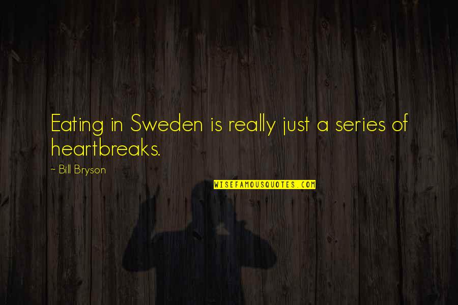 Kaszonyi Dorka Quotes By Bill Bryson: Eating in Sweden is really just a series Kaszonyi Dorka Quotes By Bill Bryson: Eating in Sweden is really just a series