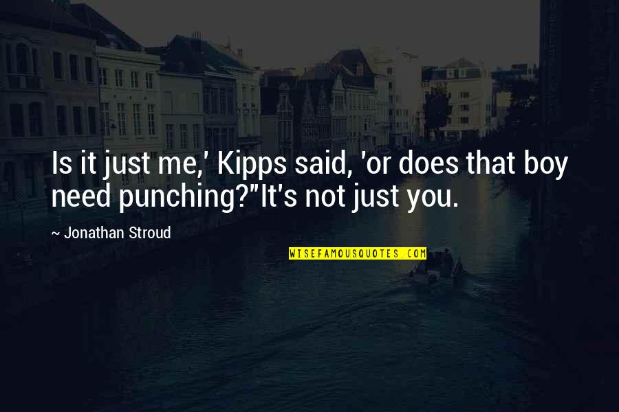 Kaszuba Recycling Quotes By Jonathan Stroud: Is it just me,' Kipps said, 'or does