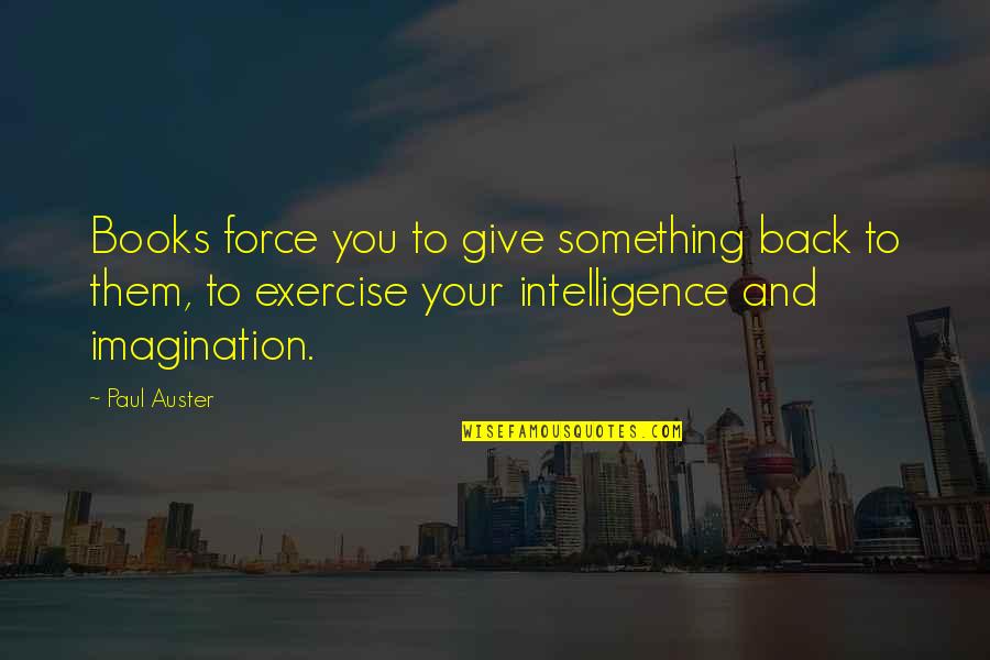 Kaszubski Jeziora Quotes By Paul Auster: Books force you to give something back to Kaszubski Jeziora Quotes By Paul Auster: Books force you to give something back to