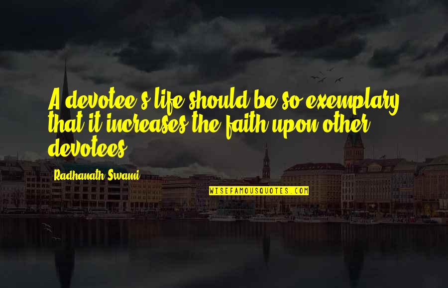 Kat And Bianca Quotes By Radhanath Swami: A devotee's life should be so exemplary that Kat And Bianca Quotes By Radhanath Swami: A devotee's life should be so exemplary that