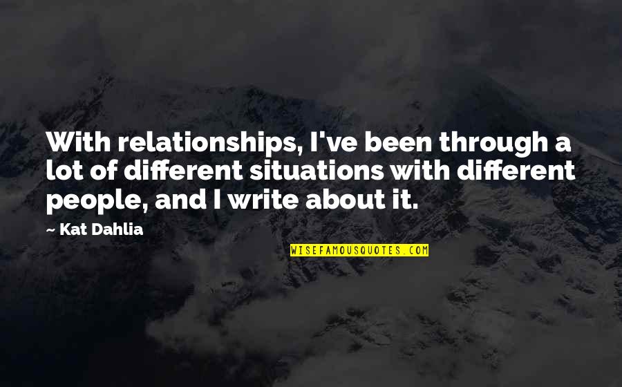 Kat Dahlia Quotes By Kat Dahlia: With relationships, I've been through a lot of