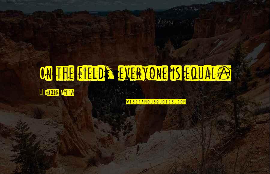 Kat Dahlia Quotes By Roger Milla: On the field, everyone is equal.