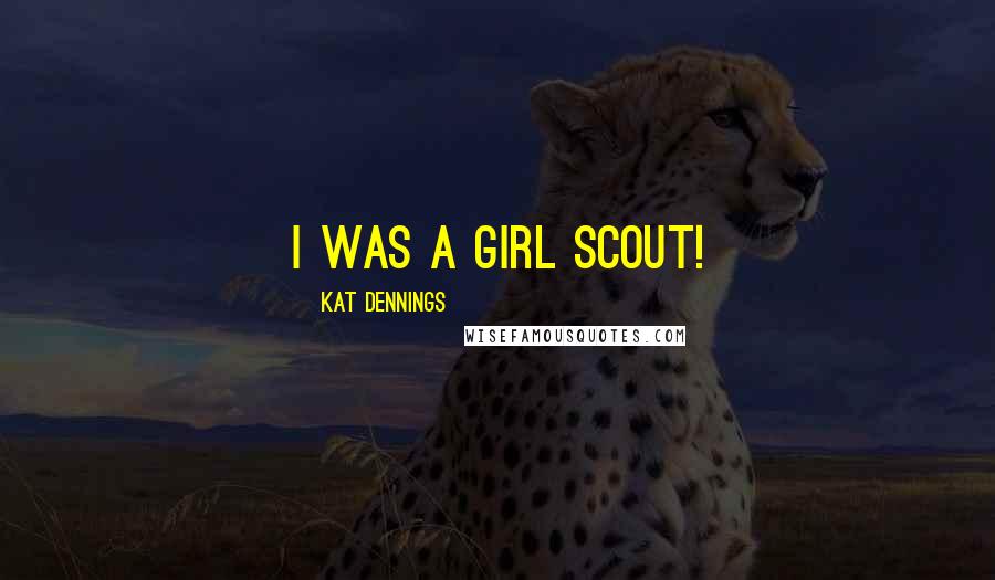 Kat Dennings quotes: I was a Girl Scout!