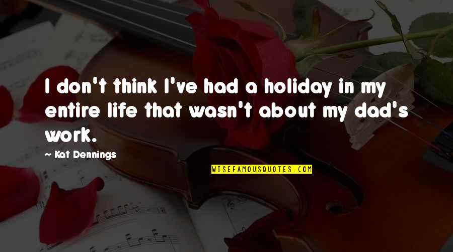 Kat Dennings Quotes By Kat Dennings: I don't think I've had a holiday in