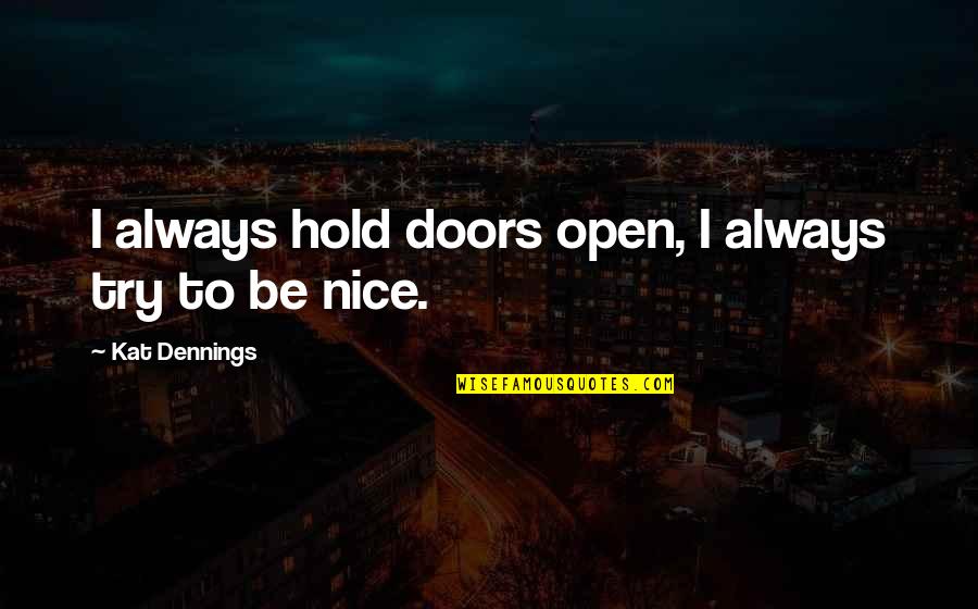 Kat Dennings Quotes By Kat Dennings: I always hold doors open, I always try