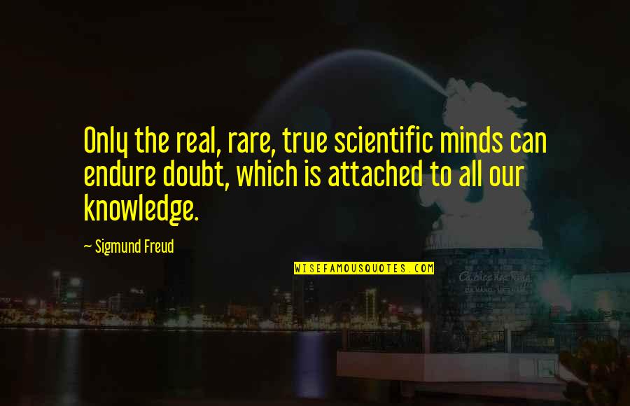 Kat Edorsson Quotes By Sigmund Freud: Only the real, rare, true scientific minds can