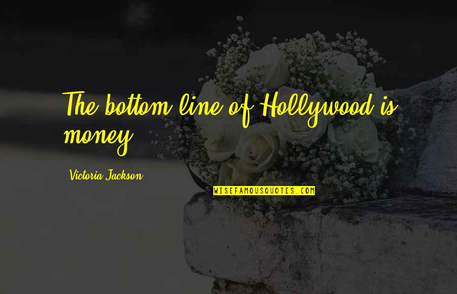 Kat Edorsson Quotes By Victoria Jackson: The bottom line of Hollywood is money.