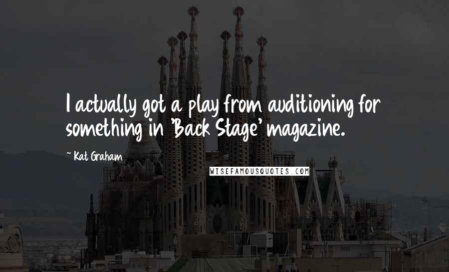 Kat Graham quotes: I actually got a play from auditioning for something in 'Back Stage' magazine.