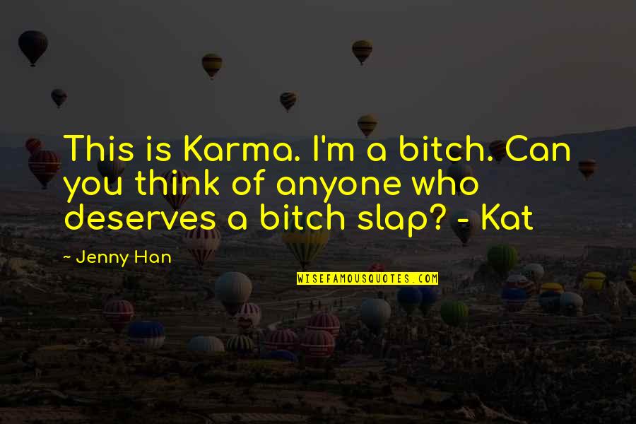 Kat V D Quotes By Jenny Han: This is Karma. I'm a bitch. Can you