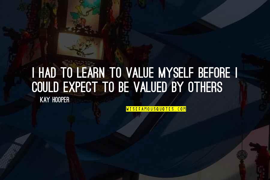 Kata Jata Quotes By Kay Hooper: I had to learn to value myself before