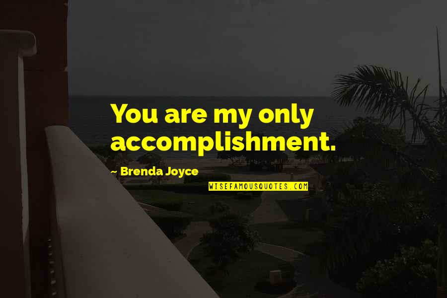 Kata Kata Cinta Quotes By Brenda Joyce: You are my only accomplishment. Kata Kata Cinta Quotes By Brenda Joyce: You are my only accomplishment.