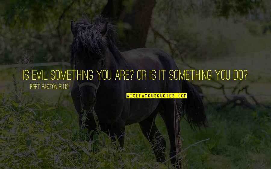 Kata Kata Sedih Untuk Quotes By Bret Easton Ellis: Is evil something you are? Or is it Kata Kata Sedih Untuk Quotes By Bret Easton Ellis: Is evil something you are? Or is it