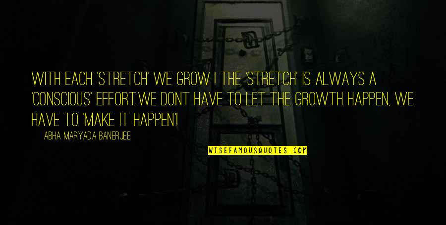 Kata Rintik Sedu Quotes By Abha Maryada Banerjee: With each 'STRETCH' we grow ! The 'stretch' Kata Rintik Sedu Quotes By Abha Maryada Banerjee: With each 'STRETCH' we grow ! The 'stretch'